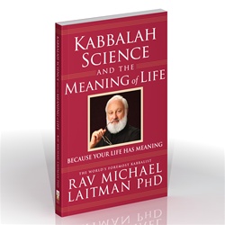 Kabbalah, Science and the Meaning of Life by Dr. Michael Laitman