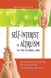 Self Interest vs. Altruism in the Global Era: How Society Can Turn Self Interests into Mutual Benefit