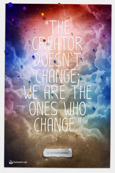 The Creator Doesn't Change; We Change