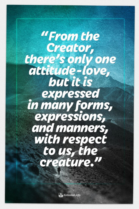 From the Creator, there is only one attitude - love [Kabbalah Quote]