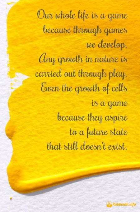 Our Whole Life is a Game... [Kabbalah Quote]