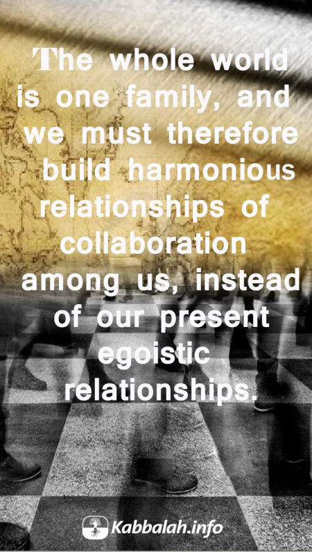 The Whole World Is One Family [Kabbalah Quote]